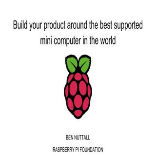 Build your product around the best supported mini computer in the world - Raspberry Pi - Maker Faire Bay Area 2015