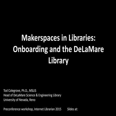 Makerspaces in libraries   onboarding and the DeLaMare Library