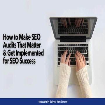 Make SEO Audits that Matter & Get Implemented for Success