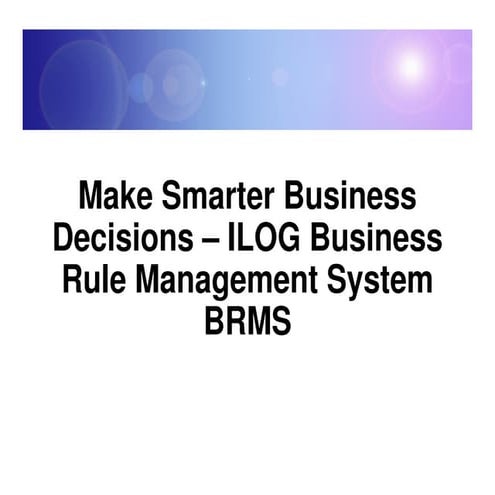 Make smarter business decisions – ILOG Business Rule Management System