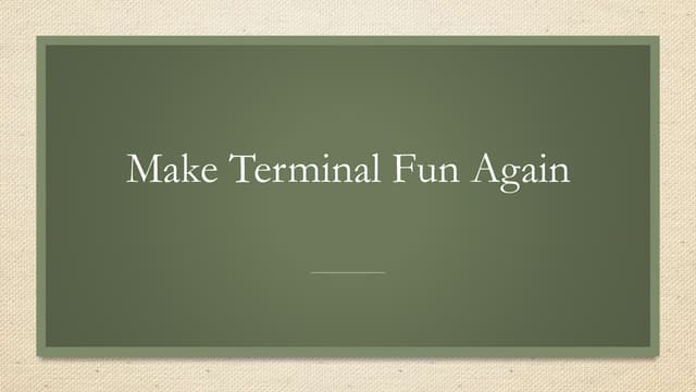 Make Terminal Fun Again