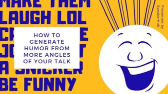 Make them laugh  how to generate humor from more angles of your talk