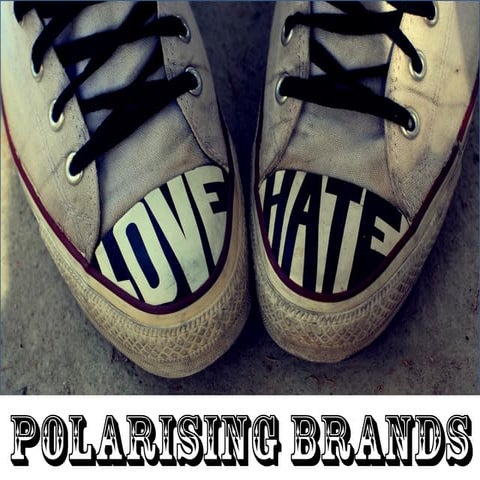Make the most of a polarizing brand