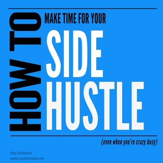 How To Make Time For A Side Hustle
