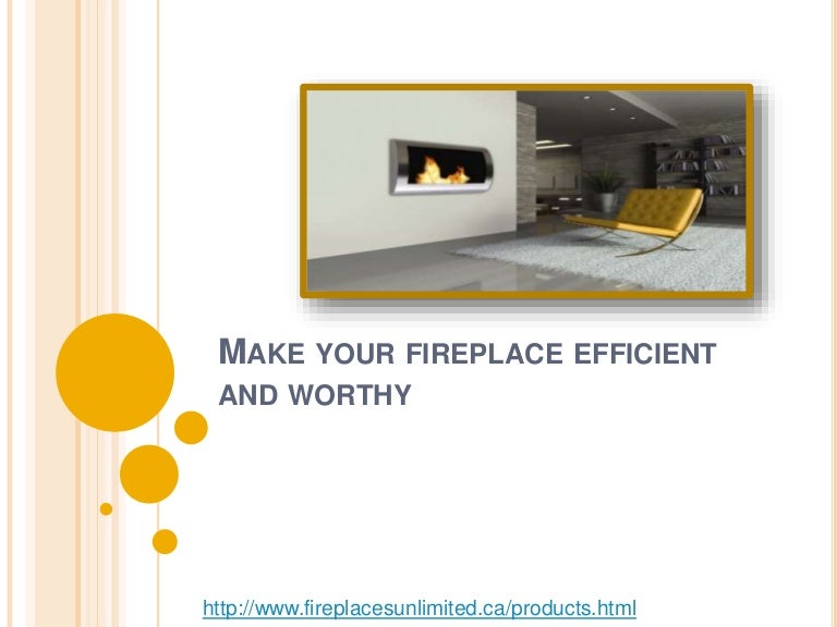 Make your fireplace efficient and worthy