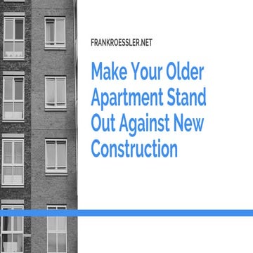 Make Your Older Apartment Stand Out Against New Construction - Frank Roessler