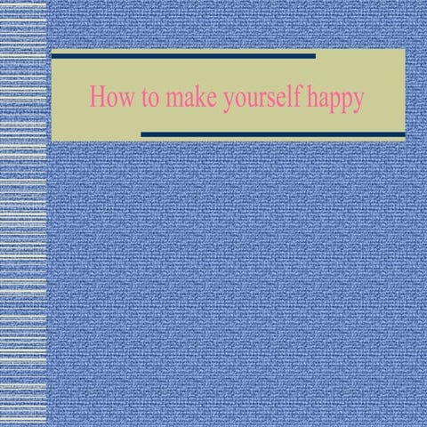How to make happy to your self | PPT