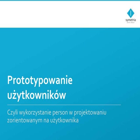Prototypowanie użytkowników czyli persony w projektowaniu interfejsów użytkownika