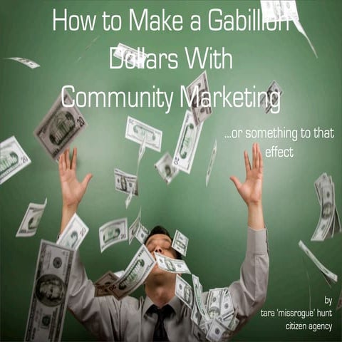 Making a Gabillion Dollars With Community Marketing...or something like that