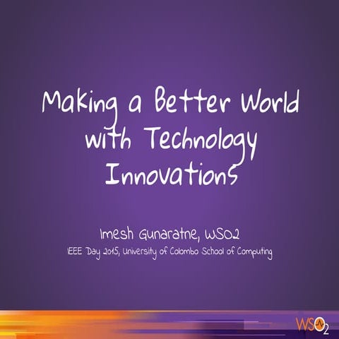Making a Better World with Technology Innovations