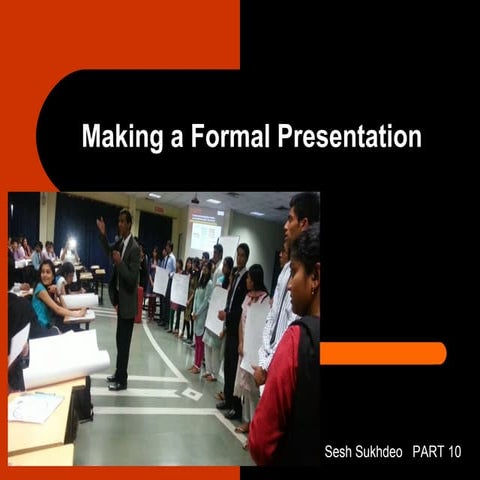 Making a formal presentation Sesh Sukhdeo