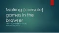 Making (console) games in the browser