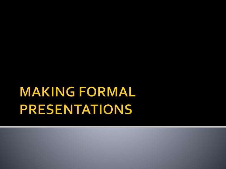 Formal presentations