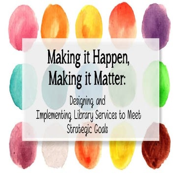 Making it Happen, Making it Matter: Designing and Implementing Library Servic...