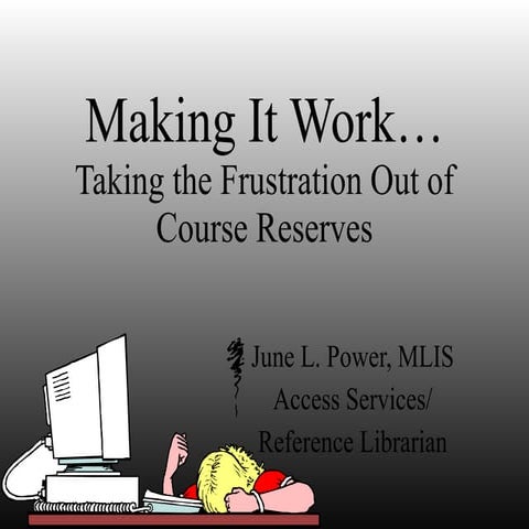 Making it Work...Taking the Frustration Out of Course Reserves