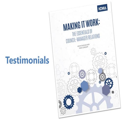 Testimonials - Making It Work: The Essentials of Council-Manager Relations
