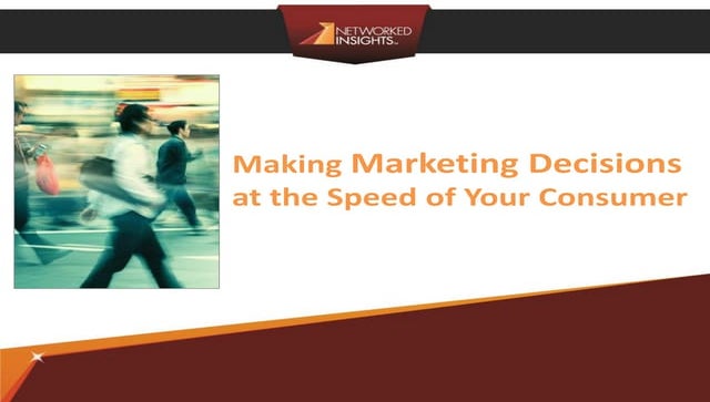 Making marketing decisions at the speed of your consumer