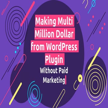 Making Multi Million Dollar from WordPress Plugin without Paid Marketing