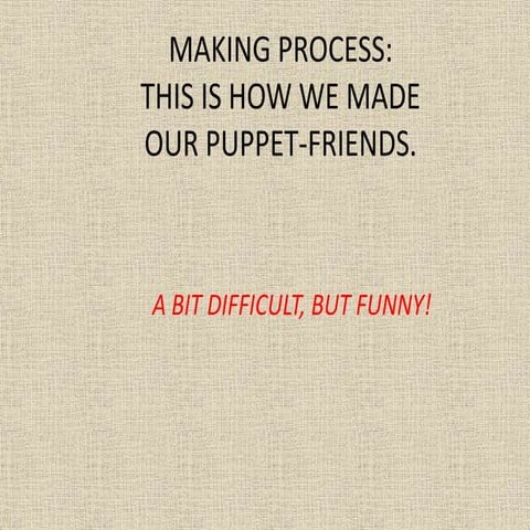 Making process of our puppets | PPSX