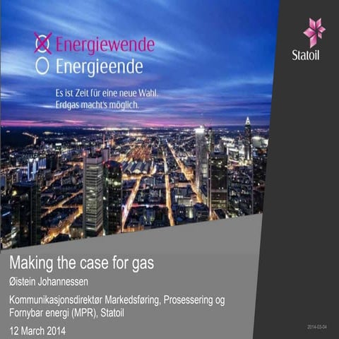 Energy Communication Conference 2014 - Making the case for gas, Øistein Johannesen, Informasjonsdirektør Statoil