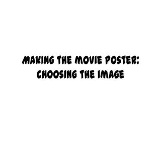 Making the movie poster   choosing ...