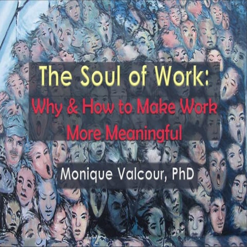 The Soul of Work: Why and How to Make Work More Meaningful