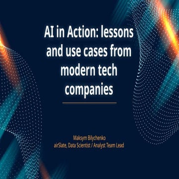 Maksym Bilychenko: AI in Action: lessons and use cases from modern tech compa...