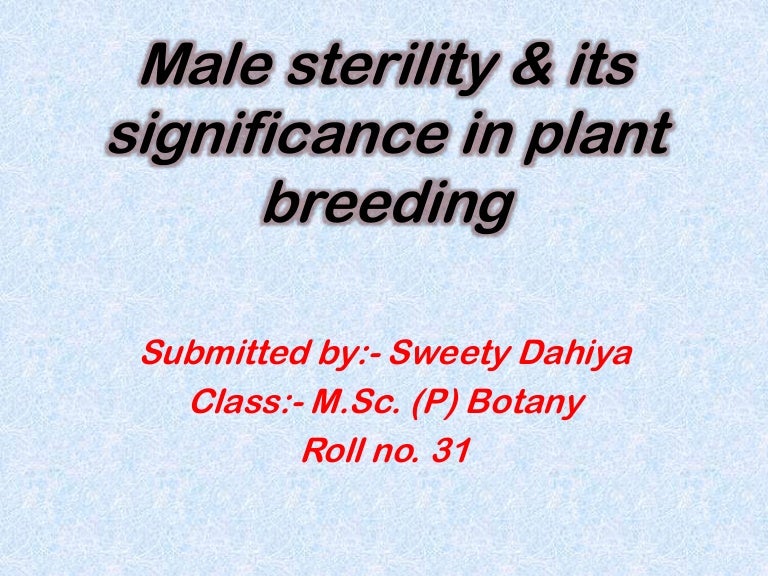 Male sterility &amp; its significance in plant breeding