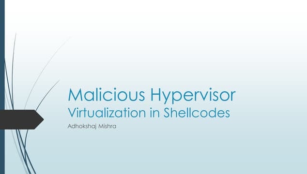 Malicious Hypervisor - Virtualization in Shellcodes by Adhokshaj Mishra