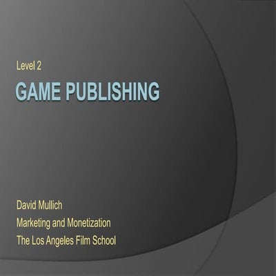 LAFS Marketing and Monetization Lecture 2: Game Publishing