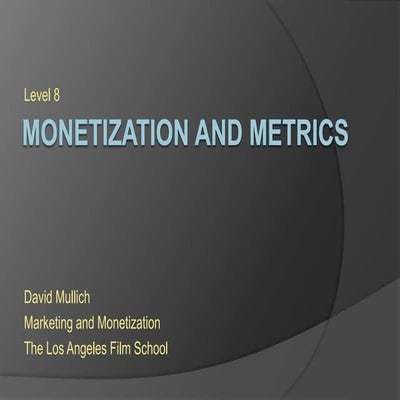 LAFS Marketing and Monetization Lecture 8: Monetization and Metrics