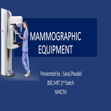 MAMMOGRAPHIC EQUIPMENT by SAROJ POUDEL NMCTH.pptx