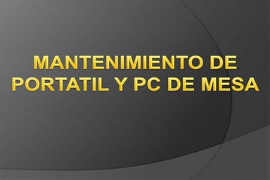 MANTENIMIENTO DE UN PORTÁTIL Y DE UN PC DE MESA