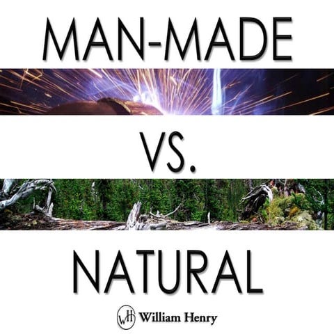 Man made vs. natural