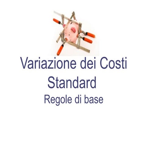 Costi Standard: 2. Variazione dei Costi Standard - Regole di base