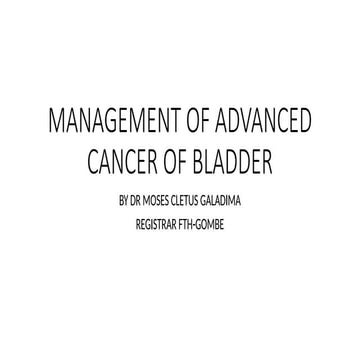 MANAGEMENT OF ADVANCED CANCER OF BLADDER.pptx