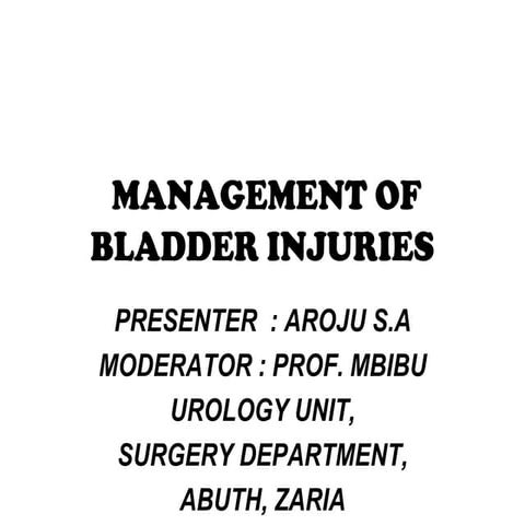 Management of bladder injuries dr aroju