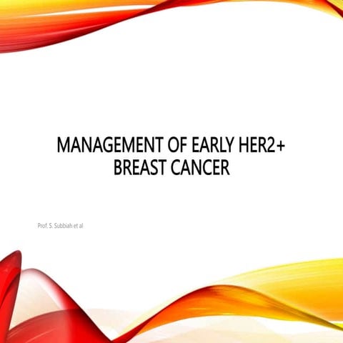 MANAGEMENT OF EARLY OPERABLE HER2+ BREAST CANCER.pptx