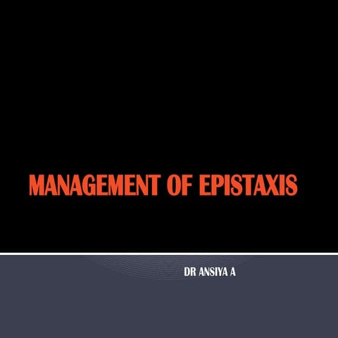 MANAGEMENT OF EPISTAXIS BY DR ANSIYA A.pptx