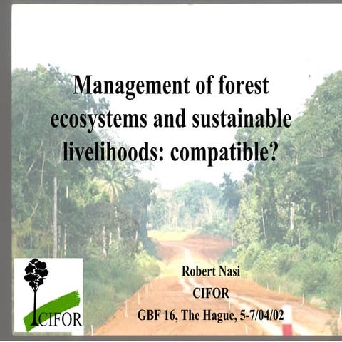 Management of forest ecosystems and sustainable livelihoods: compatible?