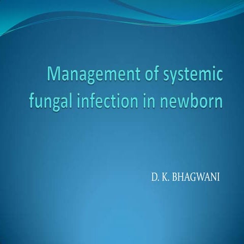 Management of systemic fungal infection in newborn | PPTX