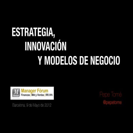Manager forum - Estrategia, Innovación y Modelos de Negocio - 090512 - sho…