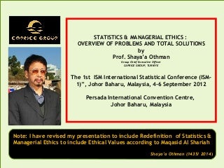 STATISTICS & MANAGERIAL ETHICS : OVERVIEW OF PROBLEMS AND TOTAL SOLUTIONS INCLUDING MAQASID AL SHARIAH