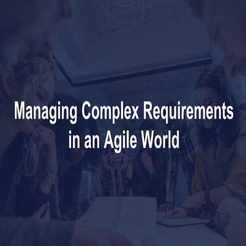 Managing Complex Requirements in an Agile World
