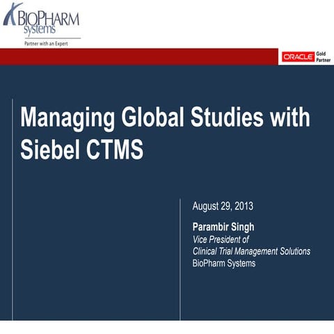 Managing Global Studies with Oracle's Siebel Clinical Trial Management System...