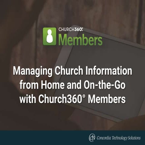 Managing Church Information from Home and On-the-Go with Church360° Members