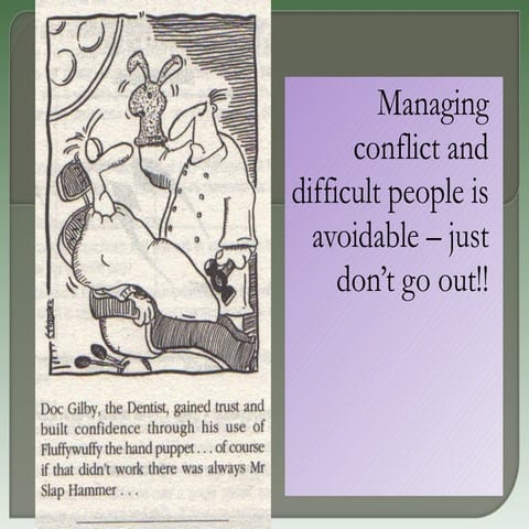 Managing conflict and dealing with difficult people