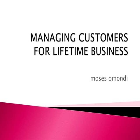 Managing customers for lifetime business