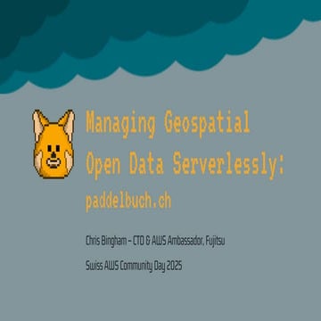 Managing Geospatial Open Data Serverlessly [AWS Community Day CH 2025]