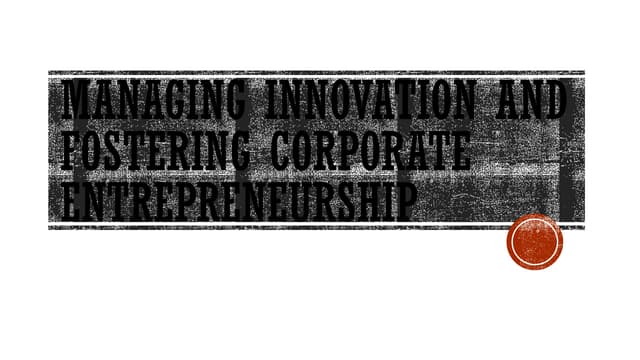 Managing Innovation and Fostering Corporate Entrepreneurship.pptx